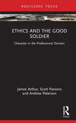 Etika a dobrý vojak: Riešenie: charakter v profesionálnej oblasti - Ethics and the Good Soldier: Character in the Professional Domain