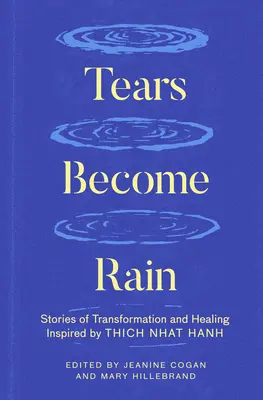 Slzy sa stávajú dažďom: Príbehy o transformácii a uzdravení inšpirované Thich Nhat Hanhom - Tears Become Rain: Stories of Transformation and Healing Inspired by Thich Nhat Hanh