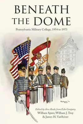 Pod kupolou: Príbehy a vinety z nášho pôsobenia na Pensylvánskej vojenskej vysokej škole v rokoch 1954 až 1973 - Beneath the Dome: Stories and Vignettes from Our Time at Pennsylvania Military College, 1954 to 1973