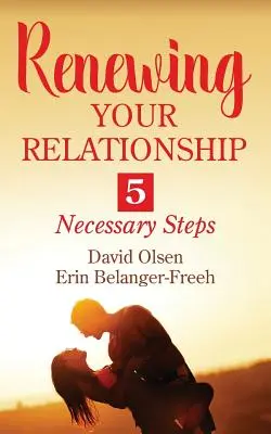 Obnova vášho vzťahu: 5 nevyhnutných krokov - Renewing Your Relationship: 5 Necessary Steps