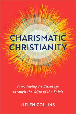 Charizmatické kresťanstvo: Predstavenie jeho teológie prostredníctvom darov Ducha - Charismatic Christianity: Introducing Its Theology Through the Gifts of the Spirit