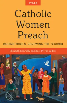 Katolícke ženy kážu: Zvyšovanie hlasov, obnova Cirkvi Cyklus B - Catholic Women Preach: Raising Voices, Renewing the Church Cycle B