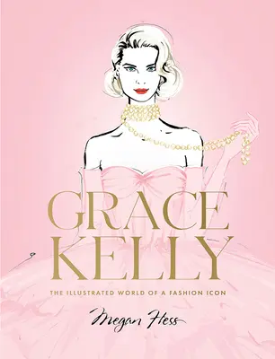 Grace Kelly: Ilustrovaný svet módnej ikony - Grace Kelly: The Illustrated World of a Fashion Icon