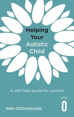 Pomoc vášmu autistickému dieťaťu: Príručka svojpomocnej pomoci pre rodičov - Helping Your Autistic Child: A Self-Help Guide for Parents