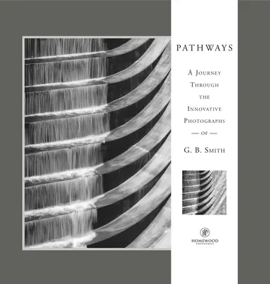 Cesty: Smitha, ktorý sa venuje inovatívnym fotografiám - Pathways: A Journey Through the Innovative Images of Acclaimed Photographer G.B. Smith