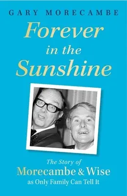Navždy na výslní: Príbeh Morecambea a Wisea, ako ho vie rozprávať len rodina - Forever in the Sunshine: The Story of Morecambe and Wise as Only Family Can Tell It