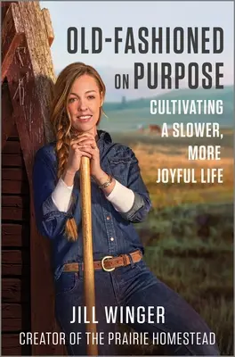 Old-Fashioned on Purpose: Cultivating a Slower, More Joyful Life