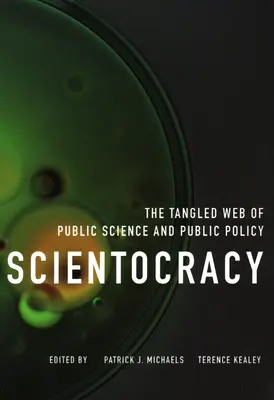 Scientokracia: Kniha: Sciocentralistické vedy a verejná politika: Zapletená sieť verejnej vedy a verejnej politiky - Scientocracy: The Tangled Web of Public Science and Public Policy