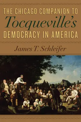 The Chicago Companion to Tocqueville's Democracy in America (Chicagský sprievodca k Tocquevillovej demokracii v Amerike) - The Chicago Companion to Tocqueville's Democracy in America