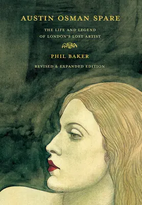 Austin Osman Spare, revidované vydanie: Život a legenda o stratenom londýnskom umelcovi - Austin Osman Spare, Revised Edition: The Life and Legend of London's Lost Artist