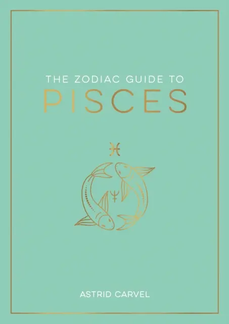 Zodiakálny sprievodca pre Ryby - Najlepší sprievodca na pochopenie vášho hviezdneho znamenia, odomknutie vášho osudu a dekódovanie múdrosti hviezd - Zodiac Guide to Pisces - The Ultimate Guide to Understanding Your Star Sign, Unlocking Your Destiny and Decoding the Wisdom of the Stars