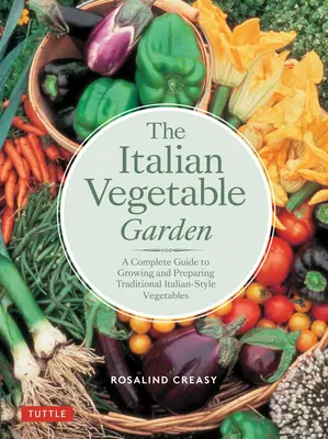 Talianska zeleninová záhrada: Úplný sprievodca pestovaním a prípravou tradičnej talianskej zeleniny - The Italian Vegetable Garden: A Complete Guide to Growing and Preparing Traditional Italian-Style Vegetables