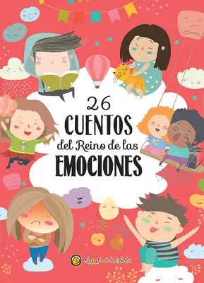 26 Cuentos del Reino de Las Emociones / 26 príbehov z ríše emócií - 26 Cuentos del Reino de Las Emociones / 26 Tales from the Realm of Emotions