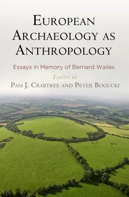 Európska archeológia ako antropológia: Eseje na pamiatku Bernarda Wailesa - European Archaeology as Anthropology: Essays in Memory of Bernard Wailes