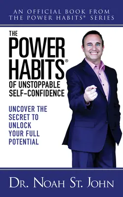 Silné návyky (r) nezastaviteľného sebavedomia: Odhaľte tajomstvo, ktoré vám pomôže naplno rozvinúť váš potenciál - The Power Habits(r) of Unstoppable Self-Confidence: Uncover the Secret to Unlock Your Full Potential
