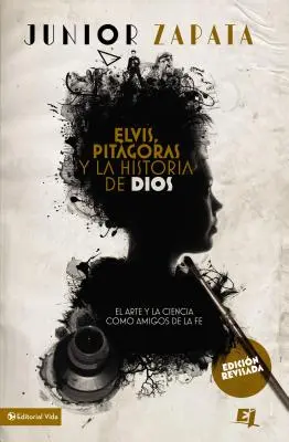 Elvis, Pitgoras Y La Historia de Dios: El Arte Y La Ciencia Como Amigos de la Fe = Elvis, Pitagoras a dejiny Boha - Elvis, Pitgoras Y La Historia de Dios: El Arte Y La Ciencia Como Amigos de la Fe = Elvis, Pitagoras and History of God