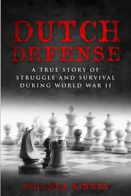 Holandská obrana: Skutočný príbeh boja a prežitia počas druhej svetovej vojny - Dutch Defense: A true story of struggle and survival during World War II