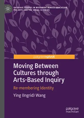 Pohyb medzi kultúrami prostredníctvom výskumu založeného na umení: Opätovné zapamätanie si identity - Moving Between Cultures Through Arts-Based Inquiry: Re-Membering Identity