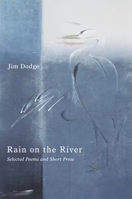 Dážď na rieke: Vybrané básne a krátka próza - Rain on the River: Selected Poems and Short Prose