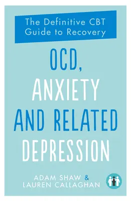 Ocd, úzkosť a súvisiace depresie: a depresia: definitívny sprievodca CBT na ceste k zotaveniu - Ocd, Anxiety and Related Depression: The Definitive CBT Guide to Recovery