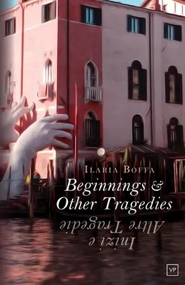 Začiatky a iné tragédie: Inizi e Altre Tragedie - Beginnings & Other Tragedies: Inizi e Altre Tragedie