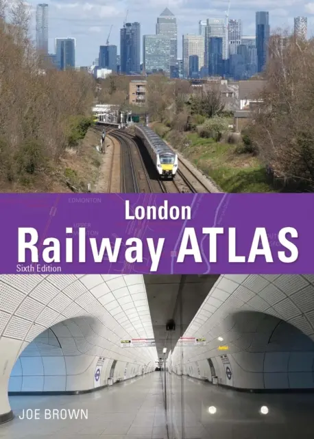 Železničný atlas Londýna 6. vydanie (Brown Joe (Autor)) - London Railway Atlas 6th Edition (Brown Joe (Author))