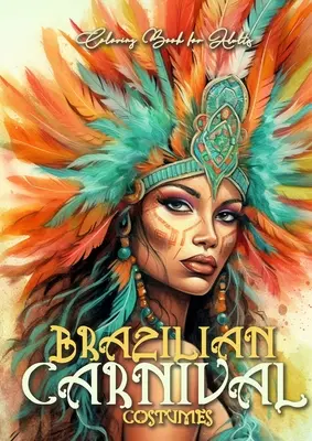 Brazílsky karneval Omaľovánky pre dospelých: Karnevalové kostýmy Omaľovánky brazílske Omaľovánky v odtieňoch sivej A4 60p. - Brazilian Carnival Coloring Book for Adults: Carnival Costumes Coloring Book Brazilian Coloring Book grayscale grayscale costumes A4 60p.