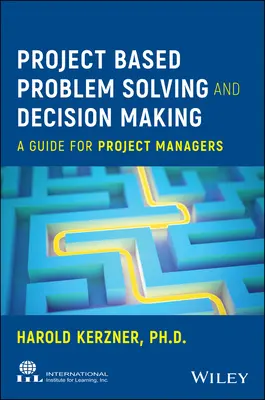Riešenie problémov a rozhodovanie na základe projektov: Príručka pre projektových manažérov - Project Based Problem Solving and Decision Making: A Guide for Project Managers