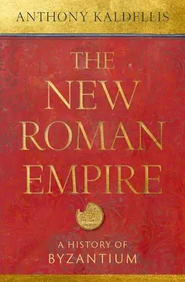 Nová Rímska ríša: Byzancia: Dejiny Byzancie - The New Roman Empire: A History of Byzantium