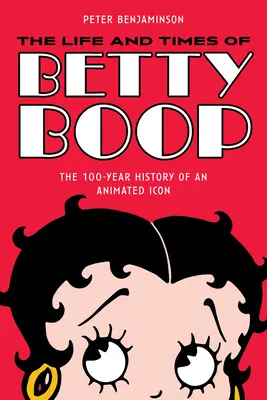 Život a doba Betty Boop: Storočná história animovanej ikony - The Life and Times of Betty Boop: The 100-Year History of an Animated Icon
