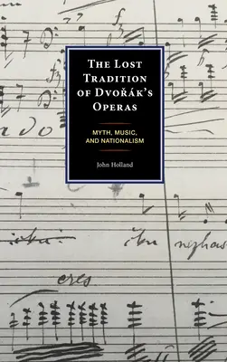 Stratená tradícia Dvořkových opier: Mýtus, hudba a nacionalizmus - The Lost Tradition of Dvořk's Operas: Myth, Music, and Nationalism