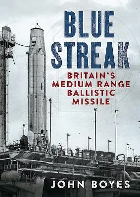 Modrý pruh: Britská balistická strela stredného doletu - Blue Streak: Britain's Medium Range Ballistic Missile