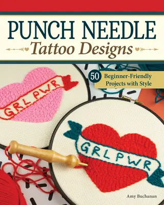 Dierne ihly na tetovanie: 18 projektov pre začiatočníkov a viac ako 25 ďalších vzorov so štýlom - Punch Needle Tattoo Designs: 18 Beginner-Friendly Projects and Over 25 Additional Patterns with Style