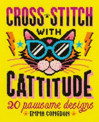 Krížikový steh s mačičkou: 20 dizajnov pre labky (Cross Stitch with Cattitude: 20 Pawsome Designs) - Cross Stitch with Cattitude: 20 Pawsome Designs