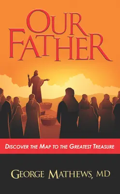 Náš otec ...: Objavte mapu k najväčšiemu pokladu - Our Father ...: Discover the Map to the Greatest Treasure