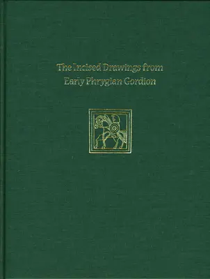 Inciované kresby z ranného frýgického Gordionu: Špeciálne štúdie o Gordione IV - Incised Drawings from Early Phrygian Gordion: Gordion Special Studies IV