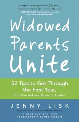 Ovdovelí rodičia spojte sa: 52 tipov, ako prežiť prvý rok, od jedného ovdovelého rodiča druhému - Widowed Parents Unite: 52 Tips to Get Through the First Year, from One Widowed Parent to Another