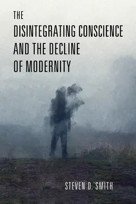 Rozpadajúce sa svedomie a úpadok modernosti - The Disintegrating Conscience and the Decline of Modernity