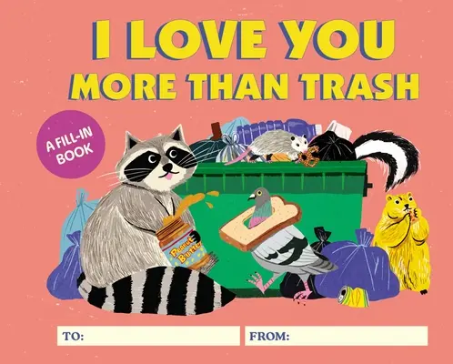 Milujem ťa viac ako odpadky: Kniha na vyplnenie - I Love You More Than Trash: A Fill-In Book