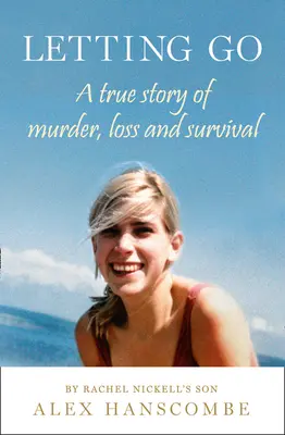 Púšťanie: Skutočný príbeh o vražde, strate a prežití od syna Rachel Nickellovej - Letting Go: A true story of murder, loss and survival by Rachel Nickell's son