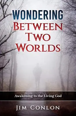 Záhady medzi dvoma svetmi: Prebúdzanie sa k živému Bohu - Wondering Between Two Worlds: Awakening to the Living God