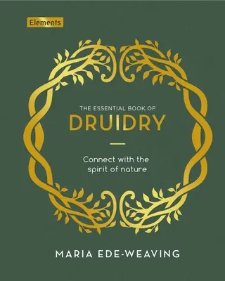 Základná kniha druidstva: Spojenie s duchom prírody - The Essential Book of Druidry: Connect with the Spirit of Nature