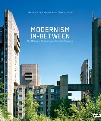 Modernizmus medzičasom: Sprostredkovateľské architektúry socialistickej Juhoslávie - Modernism In-Between: The Mediatory Architectures of Socialist Yugoslavia