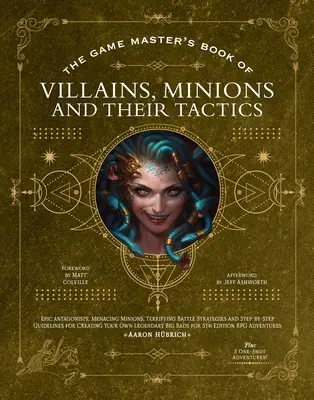 Kniha majstra hry o zloduchoch, prisluhovačoch a ich taktikách: Kniha: Epickí noví antagonisti pre vaše postavy, plus noví prisluhovači, bojové taktiky a pokyny f - The Game Master's Book of Villains, Minions and Their Tactics: Epic New Antagonists for Your Pcs, Plus New Minions, Fighting Tactics, and Guidelines f