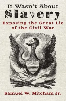 Nešlo o otroctvo: Odhalenie veľkej lži občianskej vojny - It Wasn't about Slavery: Exposing the Great Lie of the Civil War