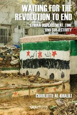 Čakanie na koniec revolúcie: Sýrske vysídlenie, čas a subjektivita - Waiting For The Revolution To End: Syrian displacement, time and subjectivity