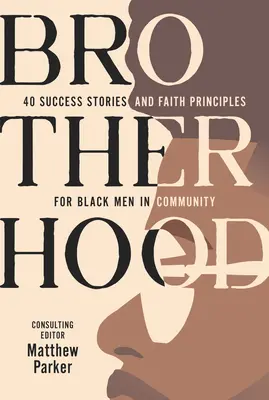 Bratstvo: 40 úspešných príbehov a princípov viery pre černošských mužov v komunite - Brotherhood: 40 Success Stories and Faith Principles for Black Men in Community