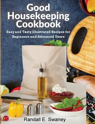 Kuchárska kniha Good Housekeeping: Jednoduché a chutné ilustrované recepty pre začiatočníkov aj pokročilých - Good Housekeeping Cookbook: Easy and Tasty Illustrated Recipes for Beginners and Advanced Users