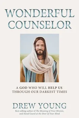 Zázračný radca: Boh, ktorý nám pomôže prekonať naše najtemnejšie časy - Wonderful Counselor: A God Who Will Help Us Through Our Darkest Times