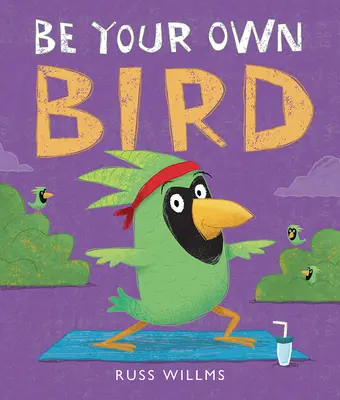 Buď svojím vlastným vtákom - Be Your Own Bird